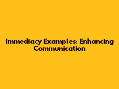 Immediacy Examples: Enhancing Communication