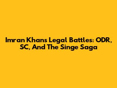 Imran Khan's Legal Battles: ODR, SC, And The Singe Saga