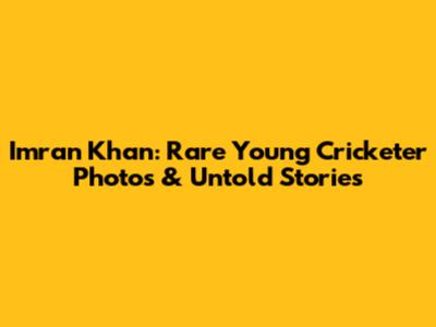 Imran Khan: Rare Young Cricketer Photos & Untold Stories