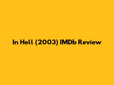 In Hell (2003) IMDb Review