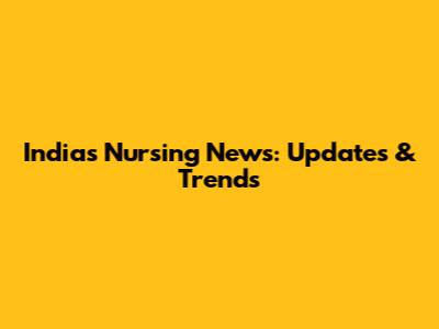 India's Nursing News: Updates & Trends