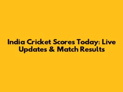 India Cricket Scores Today: Live Updates & Match Results