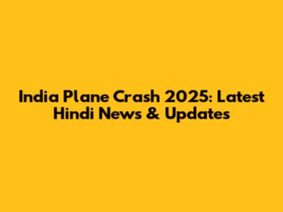 India Plane Crash 2025: Latest Hindi News & Updates