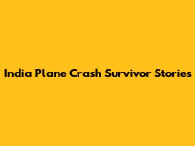 India Plane Crash Survivor Stories