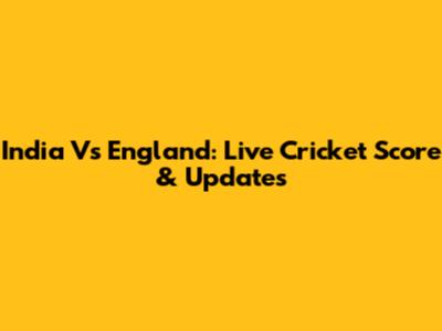 India Vs England: Live Cricket Score & Updates
