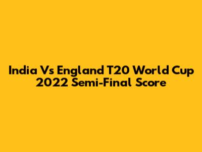 India Vs England T20 World Cup 2022 Semi-Final Score