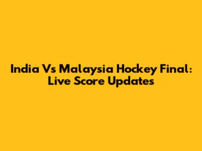 India Vs Malaysia Hockey Final: Live Score Updates