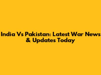 India Vs Pakistan: Latest War News & Updates Today