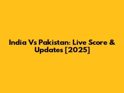 India Vs Pakistan: Live Score & Updates [2025]