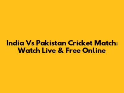 India Vs Pakistan Cricket Match: Watch Live & Free Online