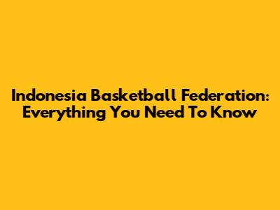 Indonesia Basketball Federation: Everything You Need To Know