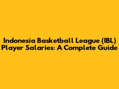 Indonesia Basketball League (IBL) Player Salaries: A Complete Guide