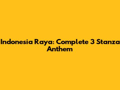 Indonesia Raya: Complete 3 Stanza Anthem