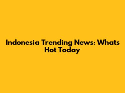 Indonesia Trending News: What's Hot Today