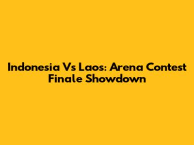 Indonesia Vs Laos: Arena Contest Finale Showdown