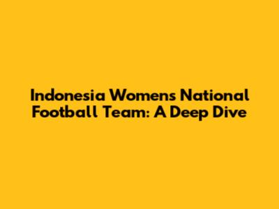 Indonesia Women's National Football Team: A Deep Dive
