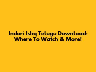 Indori Ishq Telugu Download: Where To Watch & More!