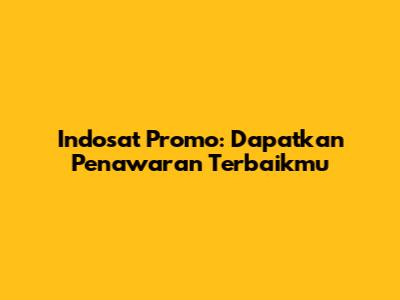 Indosat Promo: Dapatkan Penawaran Terbaikmu