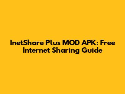InetShare Plus MOD APK: Free Internet Sharing Guide