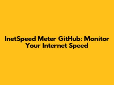 InetSpeed Meter GitHub: Monitor Your Internet Speed