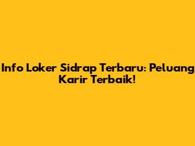 Info Loker Sidrap Terbaru: Peluang Karir Terbaik!