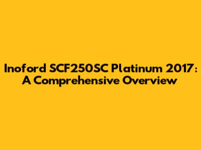 Inoford SCF250SC Platinum 2017: A Comprehensive Overview