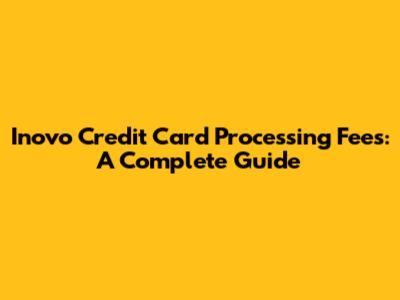 Inovo Credit Card Processing Fees: A Complete Guide