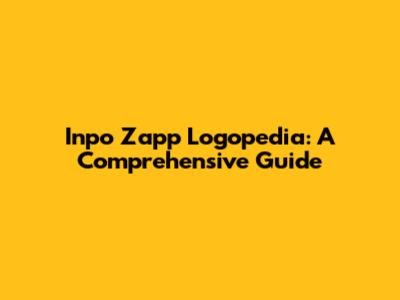 Inpo Zapp Logopedia: A Comprehensive Guide