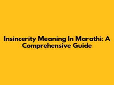 Insincerity Meaning In Marathi: A Comprehensive Guide