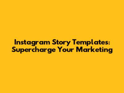 Instagram Story Templates: Supercharge Your Marketing
