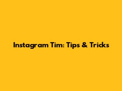 Instagram Tim: Tips & Tricks