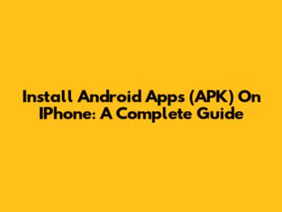 Install Android Apps (APK) On IPhone: A Complete Guide