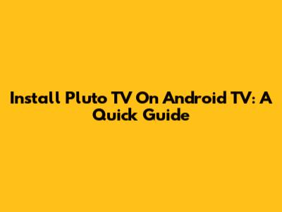 Install Pluto TV On Android TV: A Quick Guide