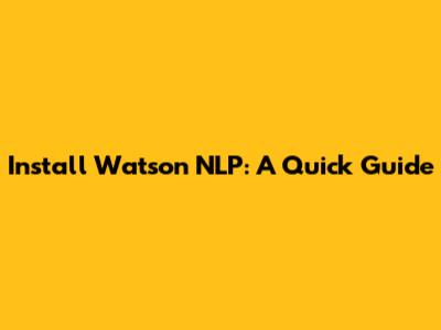 Install Watson NLP: A Quick Guide