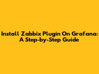 Install Zabbix Plugin On Grafana: A Step-by-Step Guide