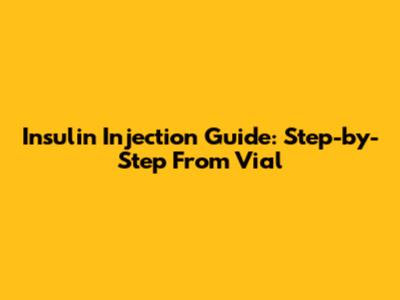 Insulin Injection Guide: Step-by-Step From Vial
