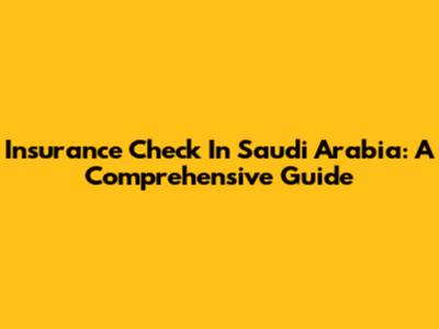 Insurance Check In Saudi Arabia: A Comprehensive Guide