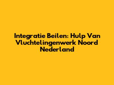 Integratie Beilen: Hulp Van Vluchtelingenwerk Noord Nederland