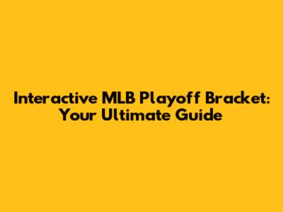 Interactive MLB Playoff Bracket: Your Ultimate Guide