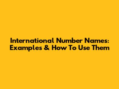 International Number Names: Examples & How To Use Them