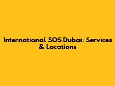 International SOS Dubai: Services & Locations