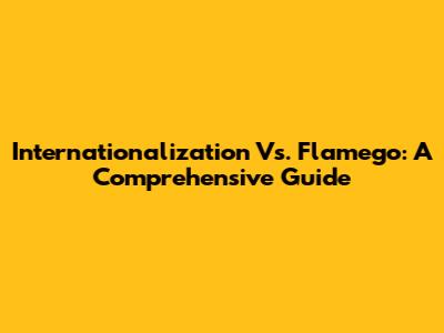 Internationalization Vs. Flamego: A Comprehensive Guide