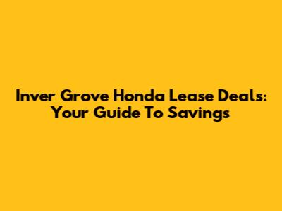 Inver Grove Honda Lease Deals: Your Guide To Savings