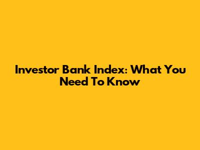 Investor Bank Index: What You Need To Know