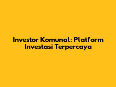 Investor Komunal: Platform Investasi Terpercaya