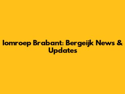 Iomroep Brabant: Bergeijk News & Updates