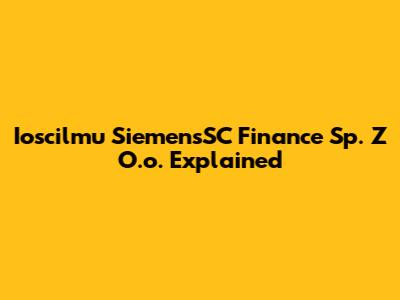 Ioscilmu SiemensSC Finance Sp. Z O.o. Explained