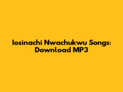 Iosinachi Nwachukwu Songs: Download MP3