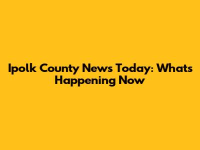 Ipolk County News Today: What's Happening Now
