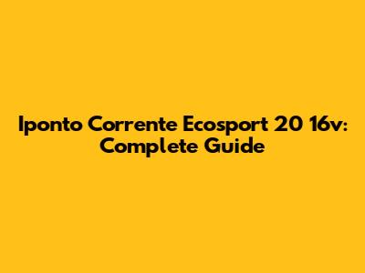 Iponto Corrente Ecosport 20 16v: Complete Guide